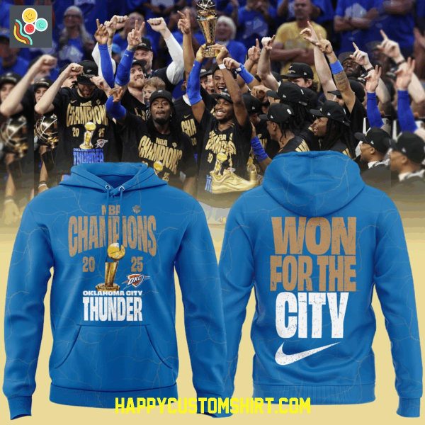 Oklahoma City Thunder Won For The City NBA Finals Champions 2025 Hoodie T Shirt